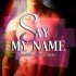 Say My Name (Bound By Love, #1)